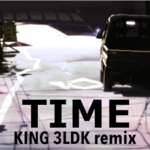 Listen to TIME (KING 3LDK remix) song with lyrics from KING 3LDK