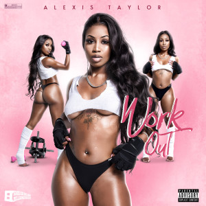 收听Alexis Taylor的Workout (Explicit)歌词歌曲