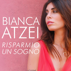 收听Bianca Atzei的Risparmio un sogno歌词歌曲