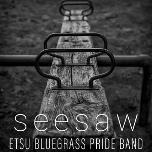 Listen to Seesaw song with lyrics from ETSU Bluegrass Pride Band