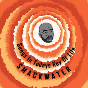 อัลบัม Songs In Today's Key Of Life (Explicit) ศิลปิน Smackwater