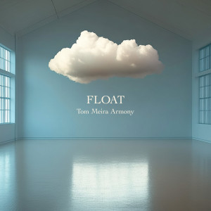 ดาวน์โหลดและฟังเพลง FLOAT พร้อมเนื้อเพลงจาก Tom Meira Armony