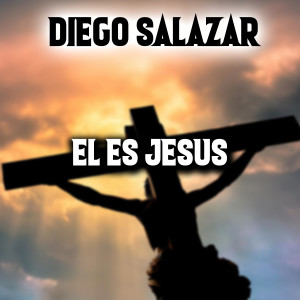 ดาวน์โหลดและฟังเพลง El Es Jesus พร้อมเนื้อเพลงจาก Diego Salazar