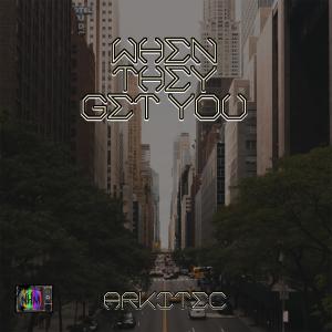 收听Arkitec的When They Get You歌词歌曲