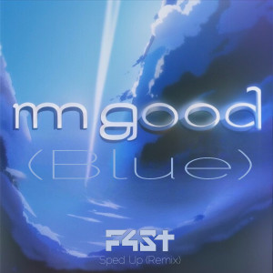 Listen to I’m Good (Blue) (Sped up Remix) song with lyrics from F4ST