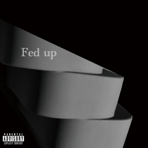 Listen to Fed up (Explicit) song with lyrics from Shunnie Shh