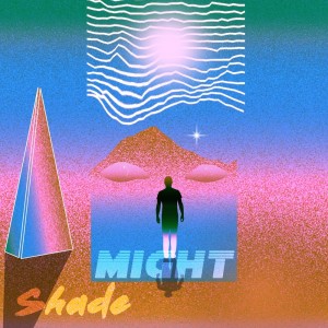 Dengarkan lagu Shade nyanyian Might dengan lirik