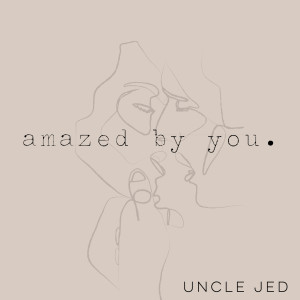 Album Amazed by You. from Uncle Jed