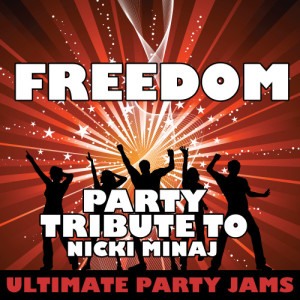 ดาวน์โหลดและฟังเพลง Freedom (Party Tribute to Nicki Minaj) (Explicit) พร้อมเนื้อเพลงจาก Ultimate Party Jams