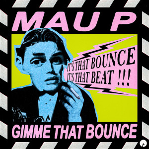 Mau P的专辑Gimme That Bounce