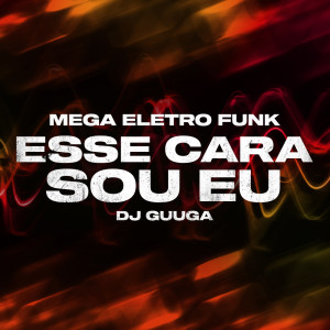 DJ Guuga的專輯Mega Eletro Funk - Esse Cara Sou Eu (Explicit)