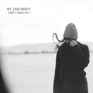 收聽Siv Jakobsen的Like I Used To歌詞歌曲