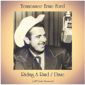 收听Tennessee Ernie Ford的Riding A Raid (Remastered 2020)歌词歌曲