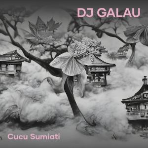 收听cucu sumiati的Dj Galau歌词歌曲