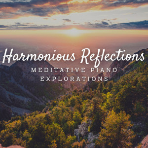 Harmonious Reflections: Meditative Piano Explorations