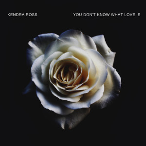 Kendra Ross的專輯You Don't Know What Love Is