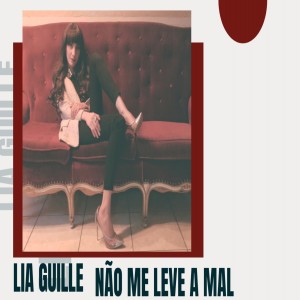 收聽Lia Guille的Não Me Leve a Mal歌詞歌曲