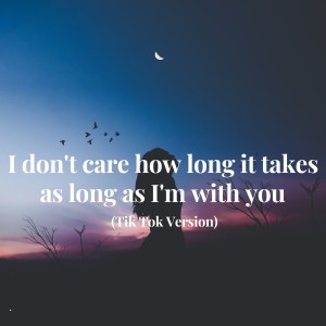 Dengarkan I don't care how long it takes as long as I'm with you (Tik Tok Version) lagu dari David Bukre dengan lirik