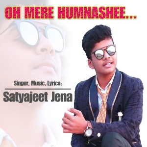 Dengarkan Oh Mere Humnashee lagu dari Satyajeet Jena dengan lirik