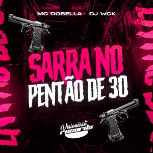 Listen to SARRA NO PENTÃO DE 30 (Explicit) song with lyrics from Mc Dobella