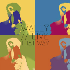 Listen to Live That Way song with lyrics from Wally