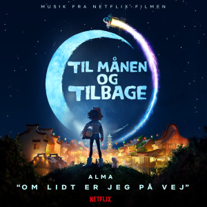 收聽Alma的Om lidt er jeg på vej (fra Netflix-filmen "Til månen og tilbage")歌詞歌曲