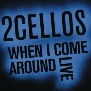 收聽2CELLOS的When I Come Around (Live)歌詞歌曲