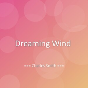 Listen to Dreaming Wind song with lyrics from Charles Smith