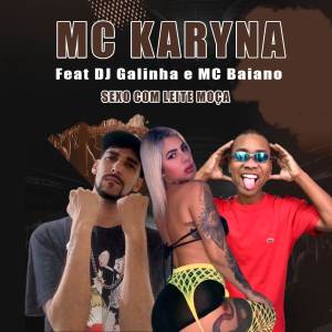 收聽mc karyna的Sexo com Leite Moça (Explicit)歌詞歌曲