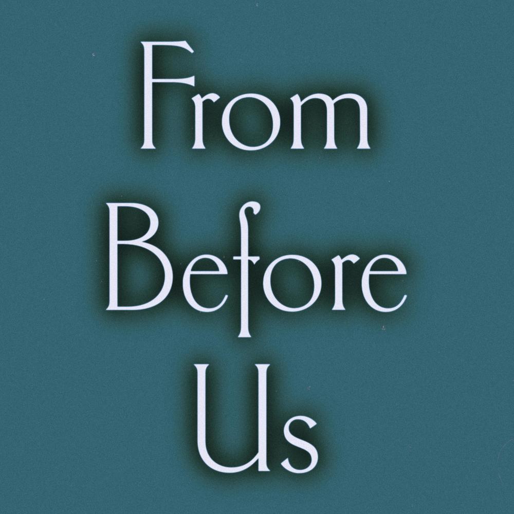 From Before Us