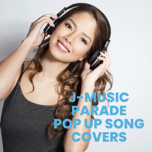 J-MUSIC PARADE POP UP SONG COVERS dari Various Artists