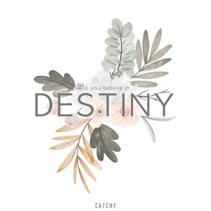 Catchy的专辑Do you believe in destiny