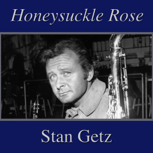 收聽Stan Getz的Honeysuckle Rose歌詞歌曲