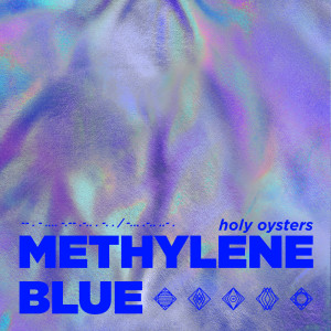 收聽Holy Oysters的Methylene Blue歌詞歌曲