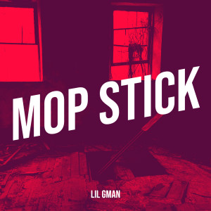Album Mop Stick (Explicit) from LIL GMAN