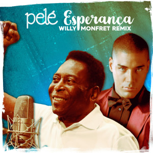 收聽Pelé的Esperança (Willy Monfret Remix)歌詞歌曲
