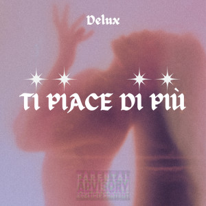 Dengarkan Ti piace di più (Explicit) lagu dari Delux dengan lirik