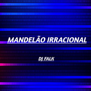 DJ Falk的專輯MANDELÃO IRRACIONAL (Explicit)