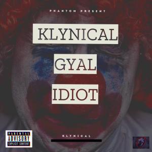 Listen to gyal idiot (Explicit) song with lyrics from Klinikal