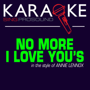 收聽ProSound Karaoke Band的No More I Love You's (Karaoke with Background Vocal) [In the Style of Annie Lennox]歌詞歌曲