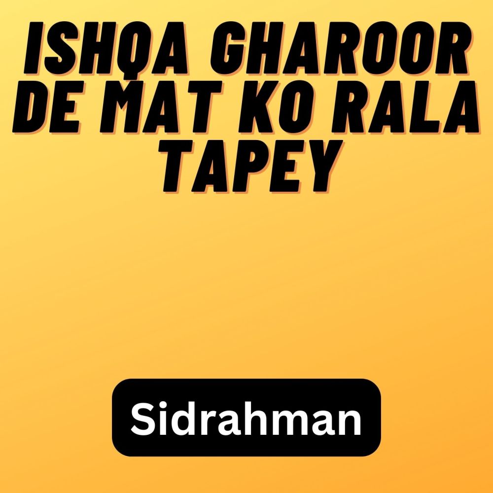 Ishqa Gharoor De Mat Ko Rala Tapey