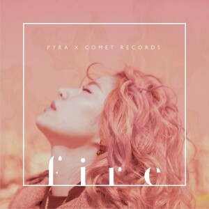 ดาวน์โหลดและฟังเพลง Fire พร้อมเนื้อเพลงจาก Pyra x Comet Records