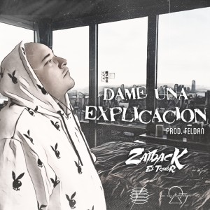 Zaiback El Temor的專輯Dame Una Explicación (Explicit)