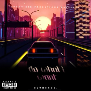 收聽BlumBros的Do What I Want (Explicit)歌詞歌曲