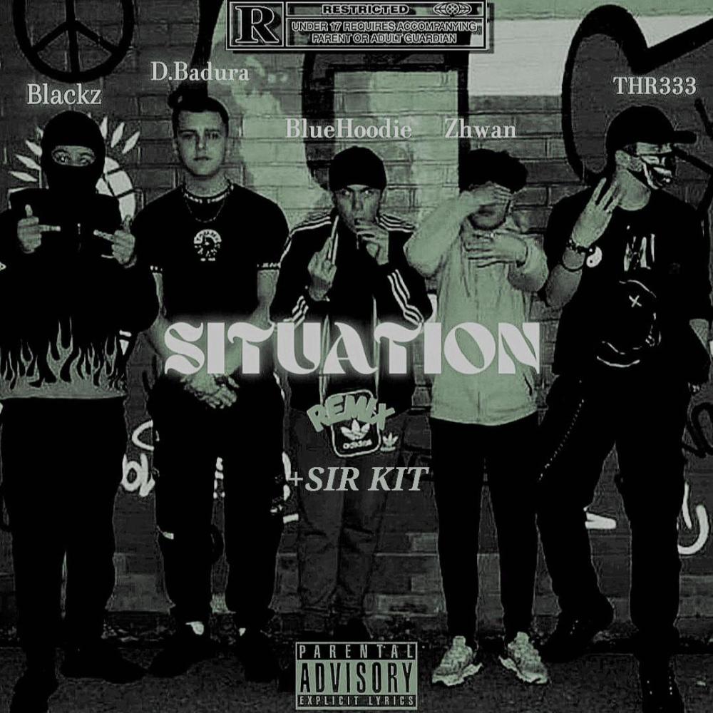 Situation (feat. THR333, Zhwan, Blackz, Sir Kit & BlueHoodie) (Remix|Explicit)