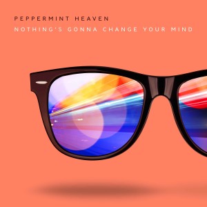 收聽Peppermint Heaven的Nothing's Gonna Change Your Mind歌詞歌曲