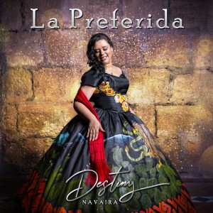 收聽Destiny Navaira的La Preferida (Mariachi)歌詞歌曲