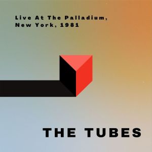 อัลบัม The Tubes Live At The Palladium, New York, 1981 ศิลปิน The Tubes