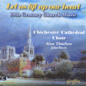 Chichester Cathedral Choir的專輯Let Us Lift Up Our Heart: 19th Century Church Music