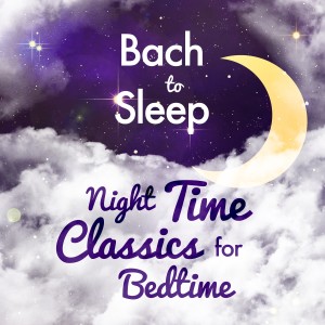 Chopin----[replace by 16381]的專輯Bach to Sleep: Night Time Classics for Bedtime